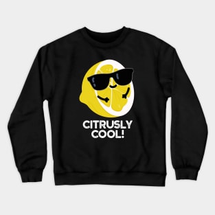 Citrusly Cool Cute Fruit Citrus Pun Crewneck Sweatshirt